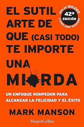 El sutil arte de que (casi todo) te importe una mierda – Mark Manson